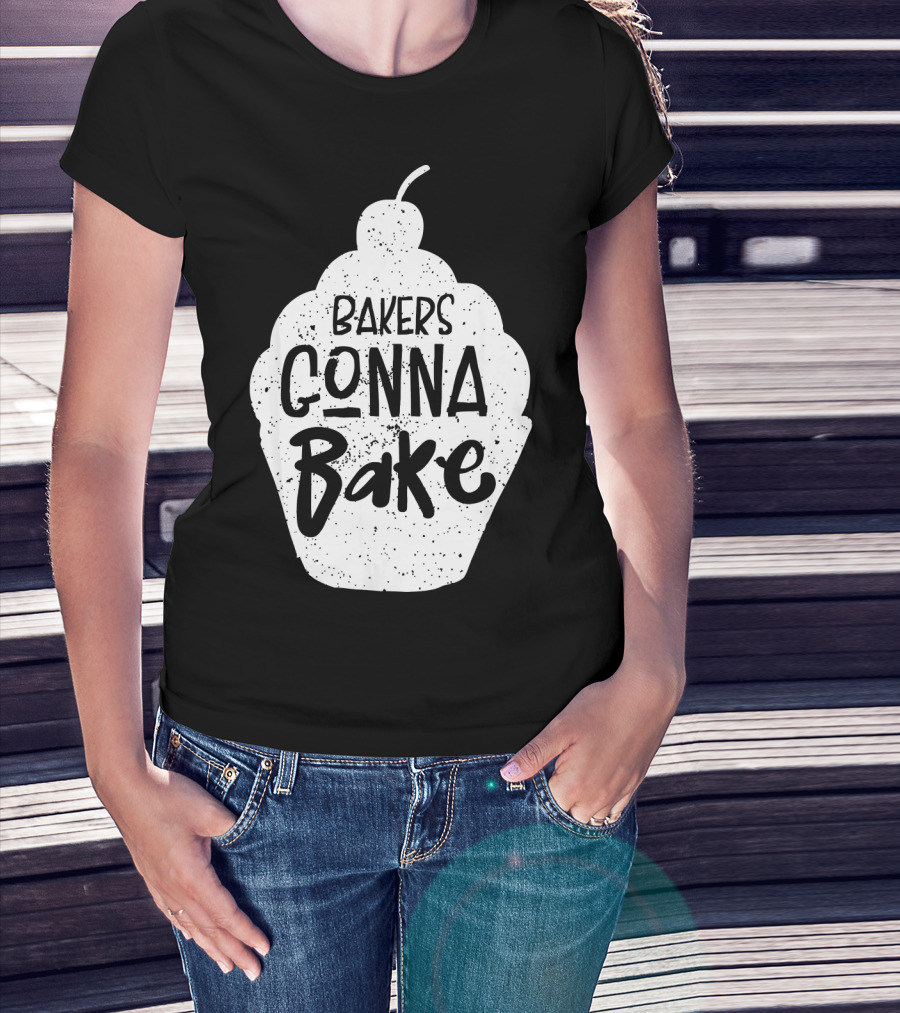 Bakers Gonna Bake Funny Baking Cupcake Pastry T-Shirt