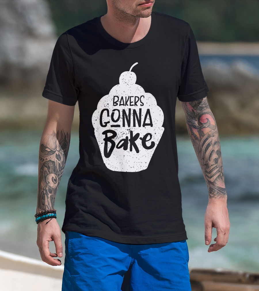 Bakers Gonna Bake Funny Baking Cupcake Pastry T-Shirt