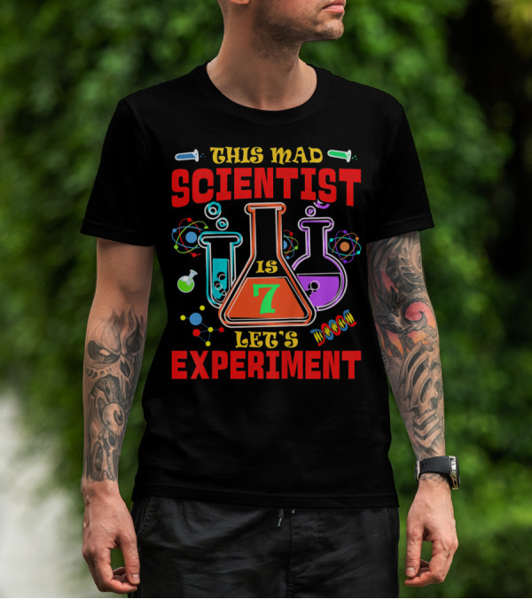 This Mad Scientist Is 7 Let's Experiment T-Shirt
