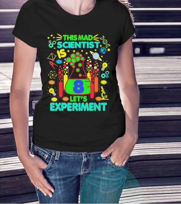 This Mad Scientist Is 8 Let's Experiment Science Birthday T-Shirt