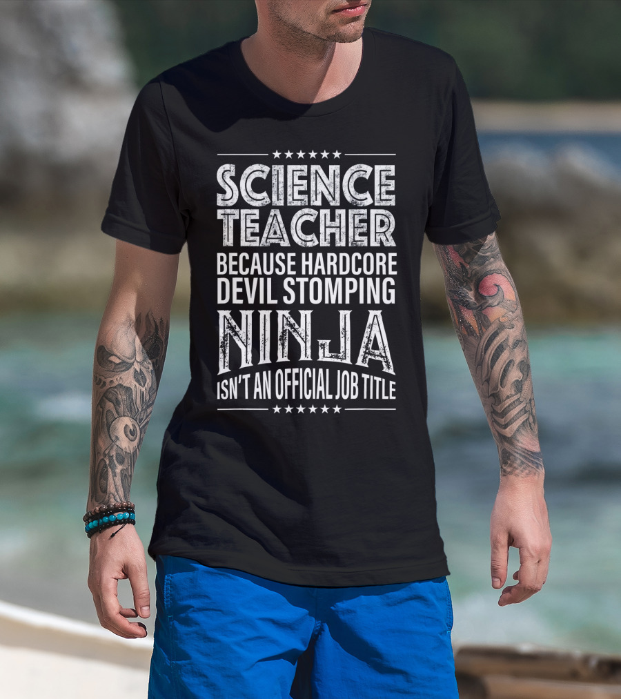 Science Teacher Because Hardcore Devil Stomping Ninja Isn't An Official Job Title T-Shirt