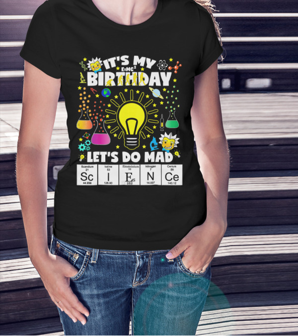 It's My Birthday E=MC² Let's Do Mad Science ScINeCe T-Shirt