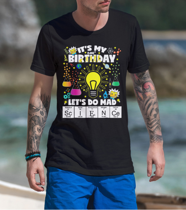 It's My Birthday E=MC² Let's Do Mad Science ScINeCe T-Shirt