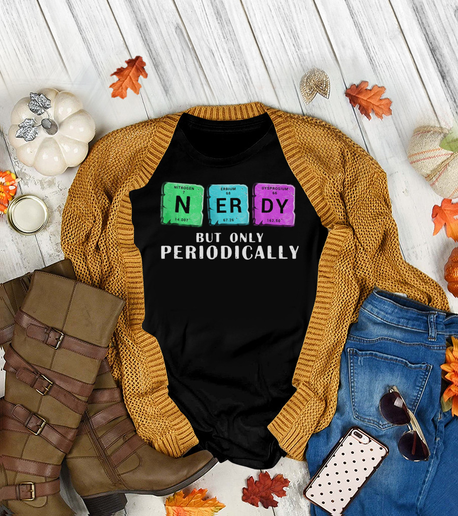 Nerdy But Only Periodically Nitrogen Erbium Dysprosium Elements T-Shirt