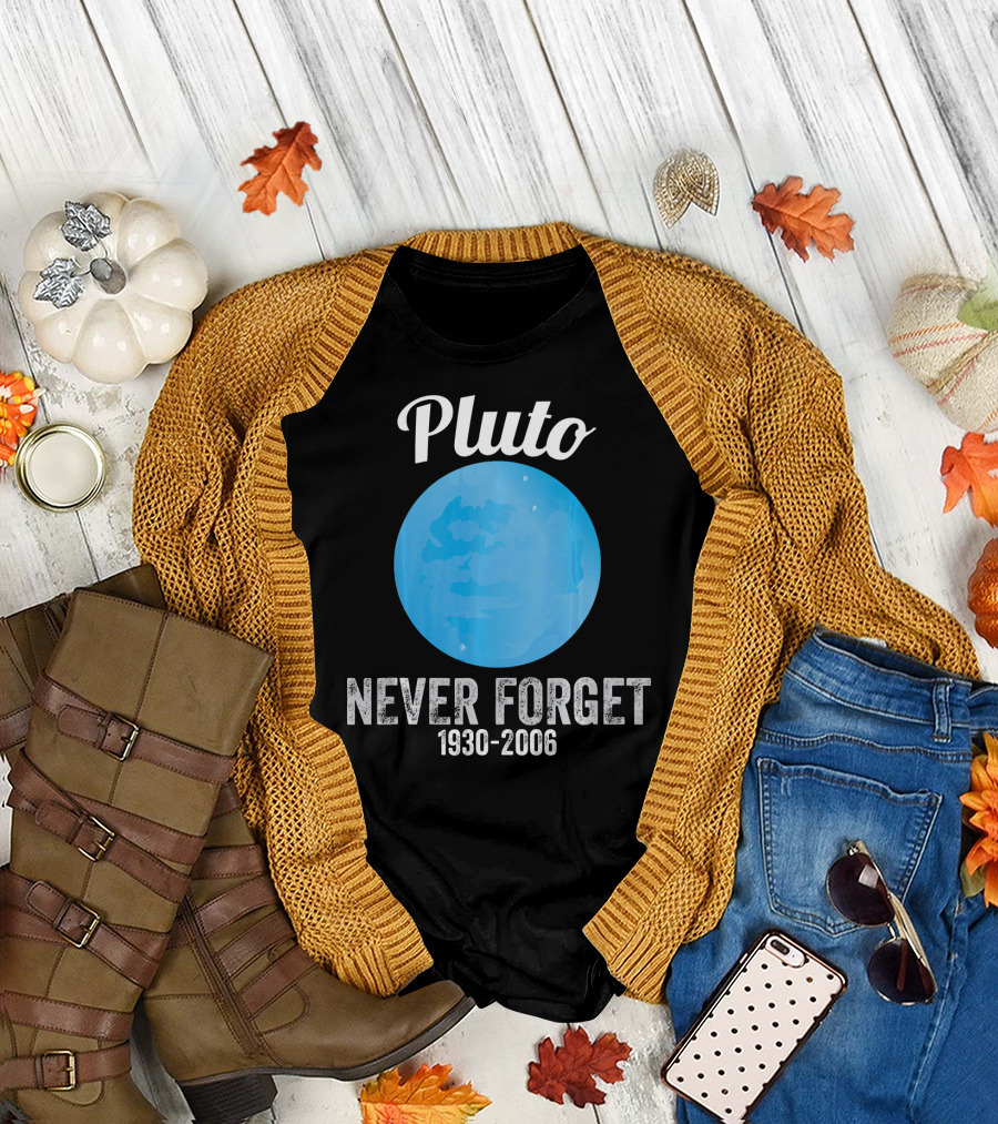 Pluto Never Forget 1930-2006 Funny Science T-Shirt