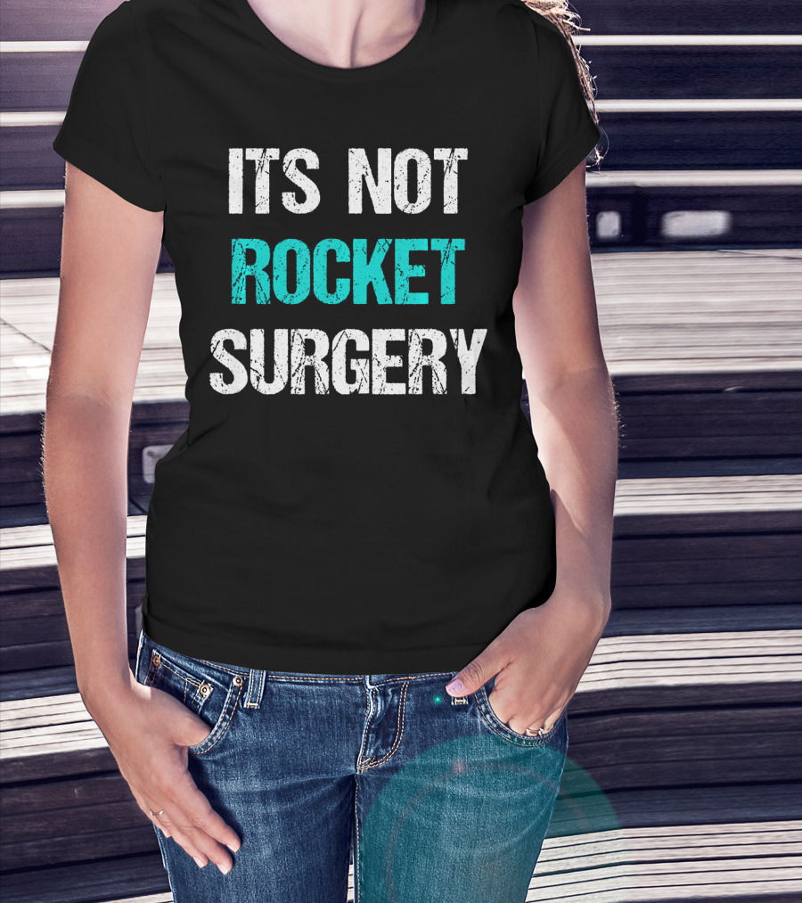 Its Not Rocket Surgery Funny Sci T-Shirt