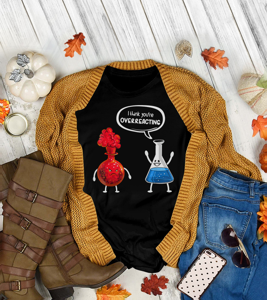 I Think You're Overreacting Funny Chemistry Beaker and Angry Flask T-Shirt