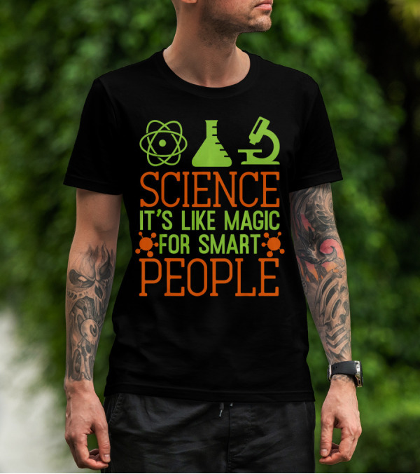 SCIENCE IT'S LIKE MAGIC FOR SMART PEOPLE T-Shirt