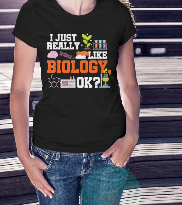 I Just Really Like Biology OK Science Student Teacher Bio T-Shirt