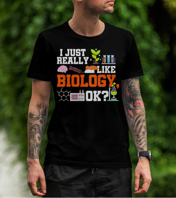 I Just Really Like Biology OK Science Student Teacher Bio T-Shirt