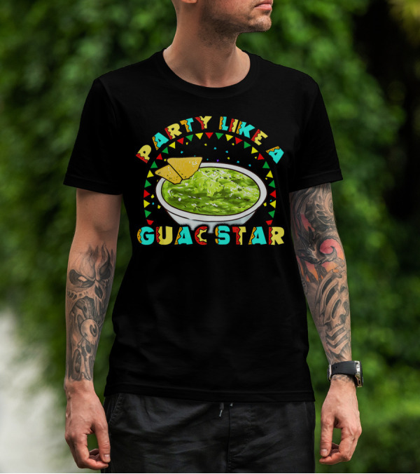 Party Like A Guac Star Guacamole Avocado Fiesta T-Shirt