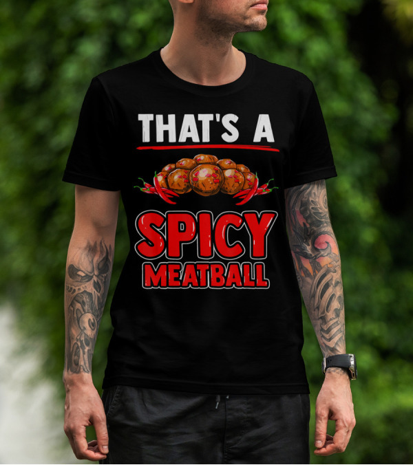 THAT'S A SPICY MEATBALL T-Shirt