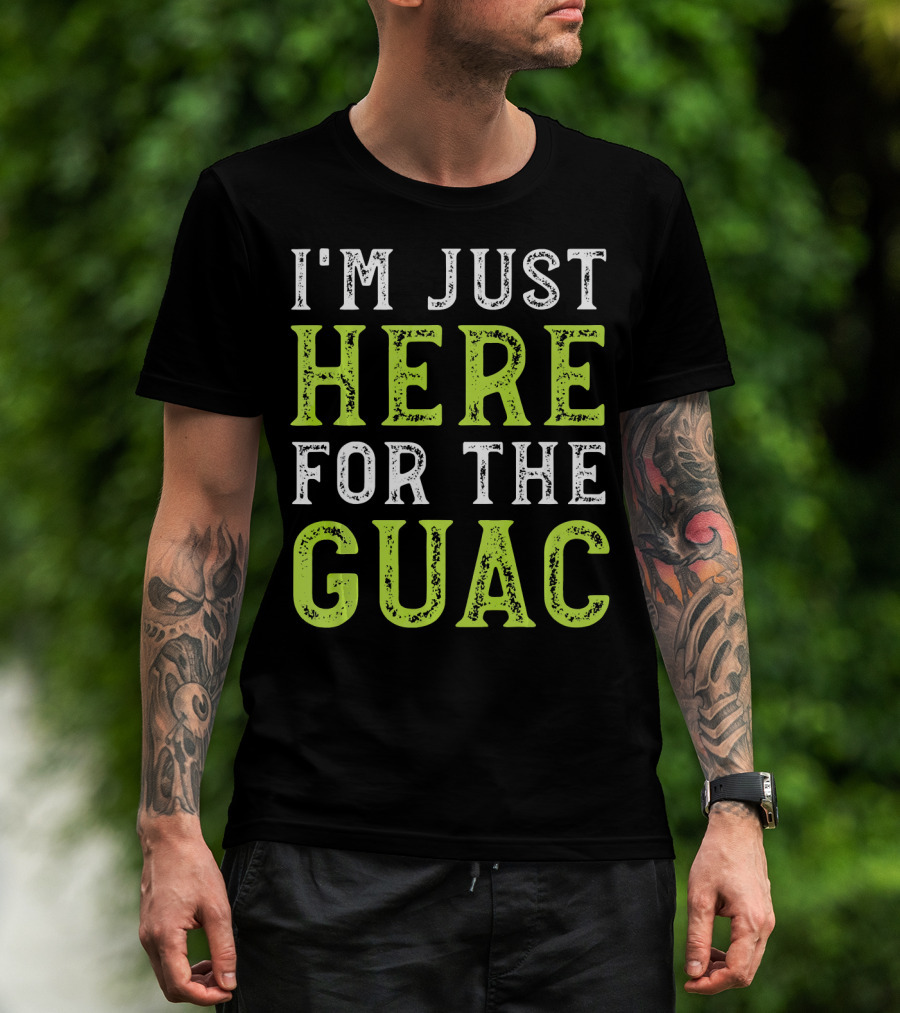 I'm Just Here For The Guac T-Shirt