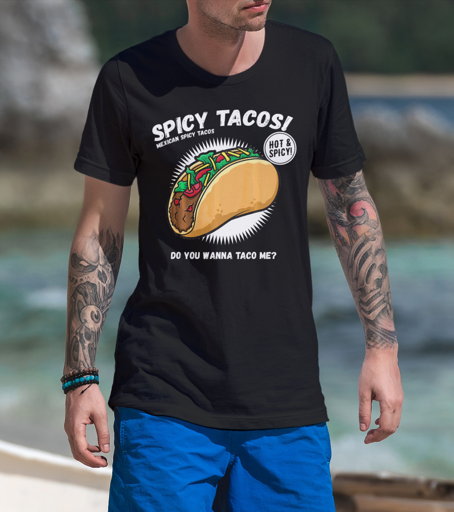 Spicy Tacos Mexican Hot And Spicy Do You Wanna Taco Me Cinco De Mayo T-Shirt