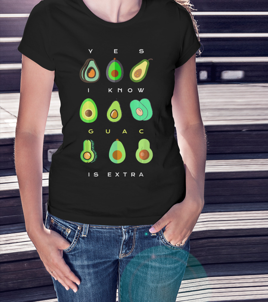 Yes I Know Guac Is Extra Avocado T-Shirt