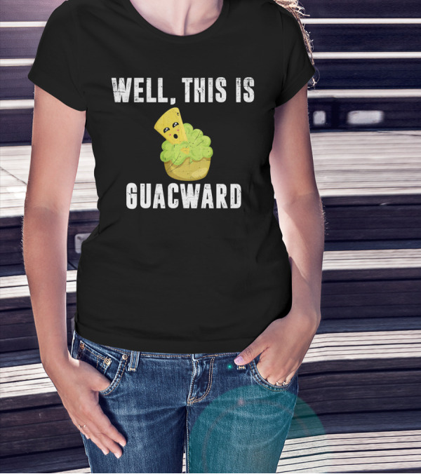 Well This Is Guacward Avocado Guacamole With Cute Cartoon Chips T-Shirt