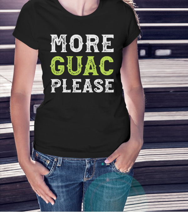 More Guac Please Funny Guacamole Humor T-Shirt