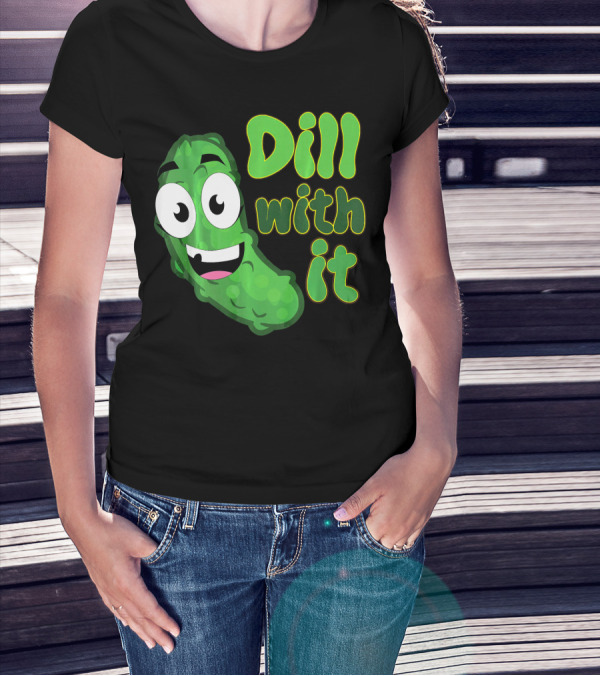 Dill With It Funny Saying Vegetarian Pic Comic Pickle T-Shirt