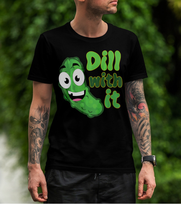Dill With It Funny Saying Vegetarian Pic Comic Pickle T-Shirt