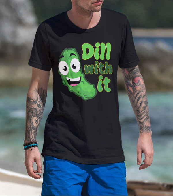 Dill With It Funny Saying Vegetarian Pic Comic Pickle T-Shirt