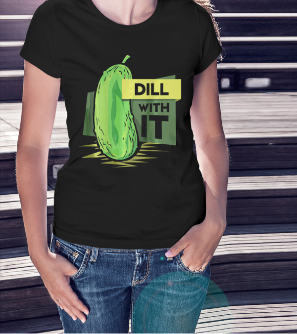Dill With It Pickle Humor Dill Pickles T-Shirt