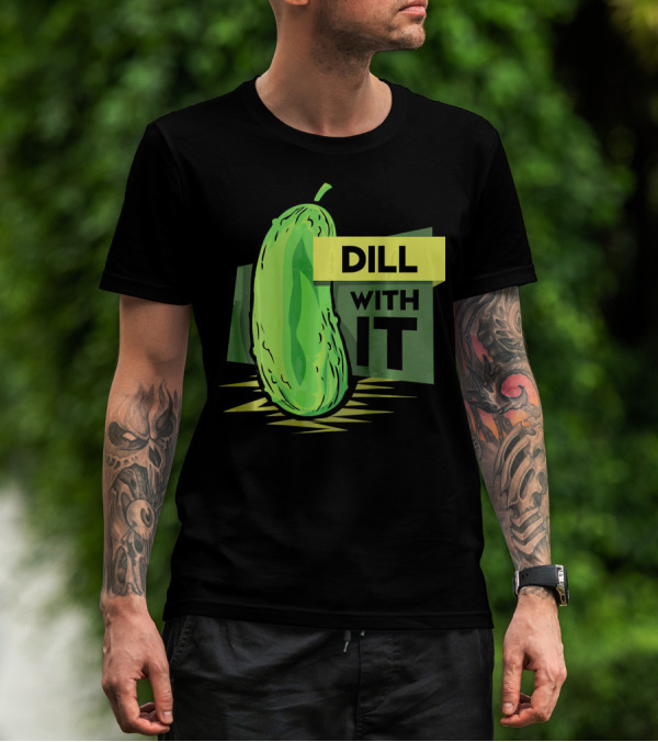 Dill With It Pickle Humor Dill Pickles T-Shirt