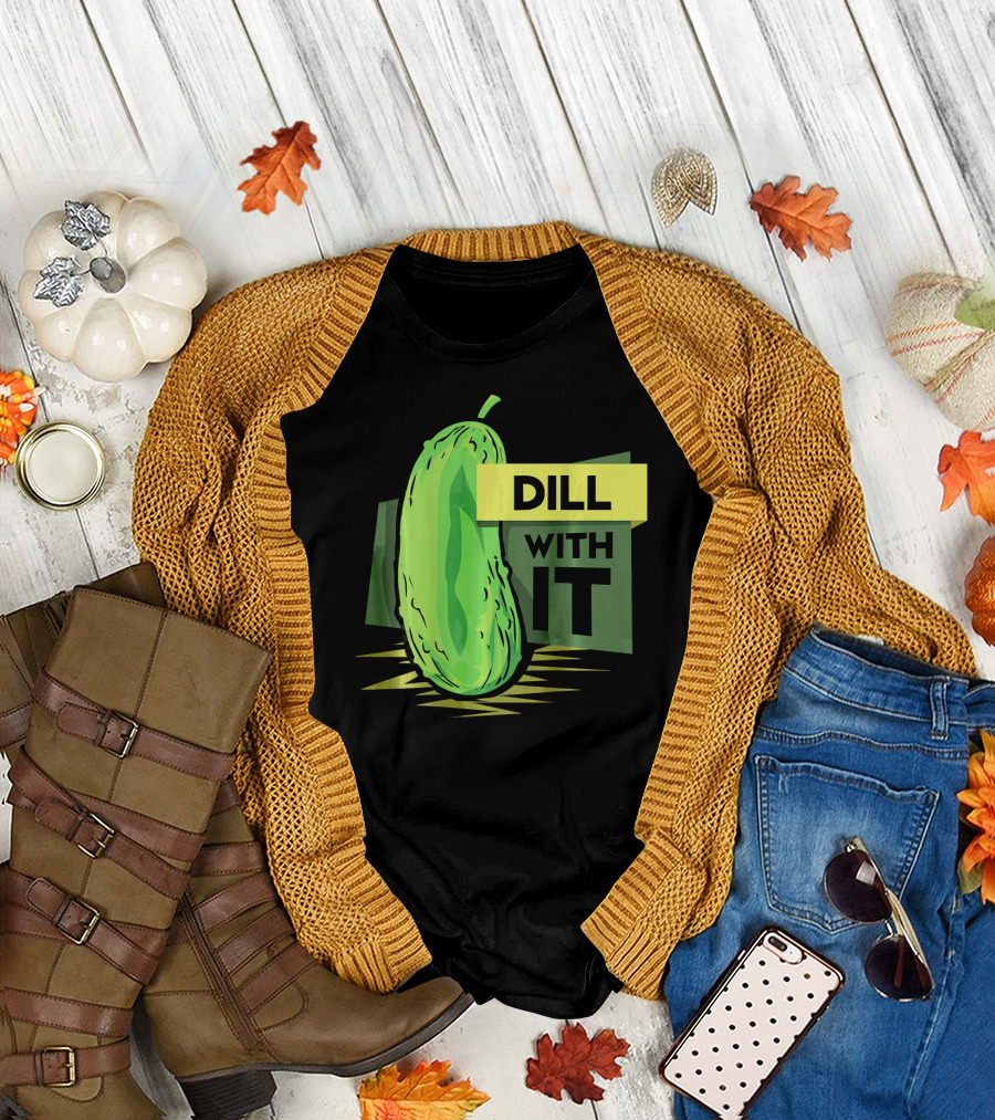 Dill with It Pickle Humor Dill Pickles T-Shirt