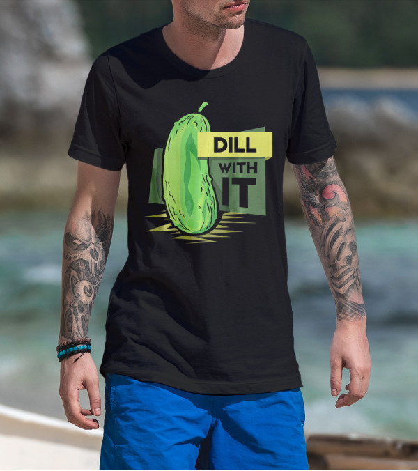 Dill With It Pickle Humor Dill Pickles T-Shirt