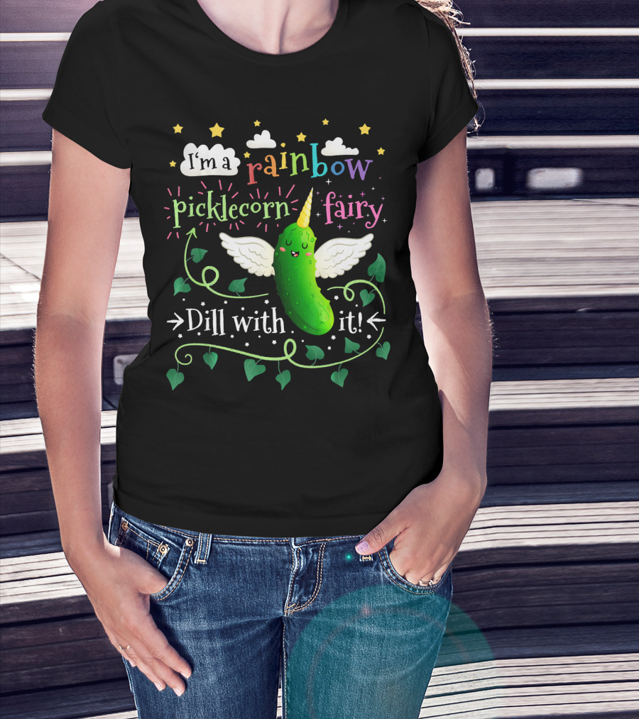 I'm A Rainbow Picklecorn Fairy Dill With It T-Shirt