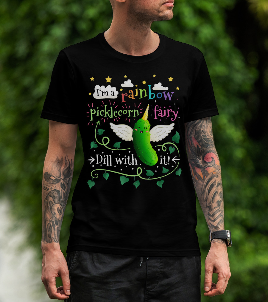 I'm A Rainbow Picklecorn Fairy Dill With It T-Shirt