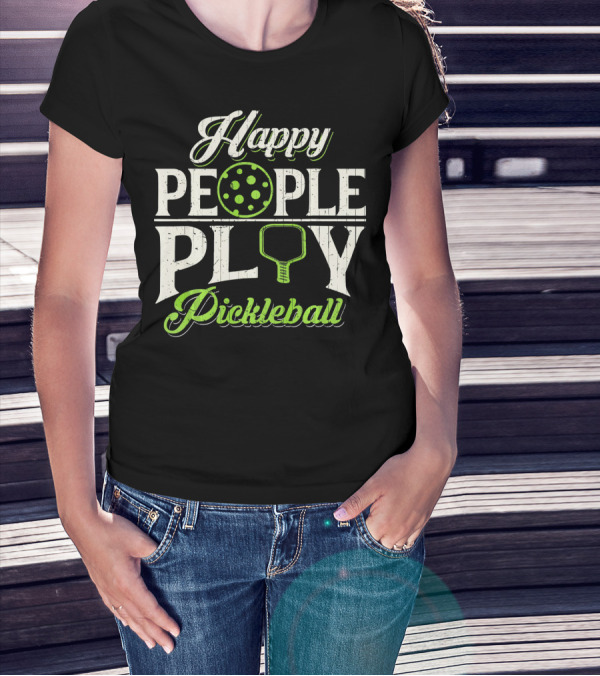 Happy People Play Pickleball T-Shirt