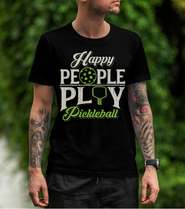 Happy People Play Pickleball T-Shirt