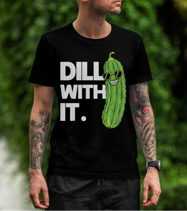 Dill With It Funny Pickle Joke Pun Pickle Wearing Sunglasses T-Shirt