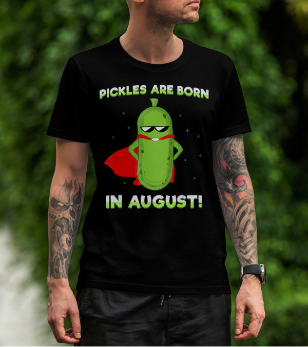 Pickles Are Born In August Superhero T-Shirt