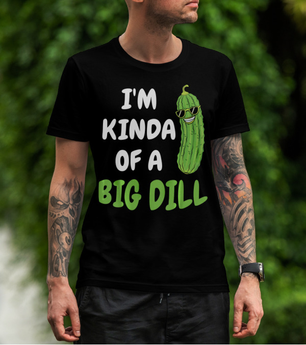 I'm Kinda Of A Big Dill Funny Pickle With Sunglasses T-Shirt