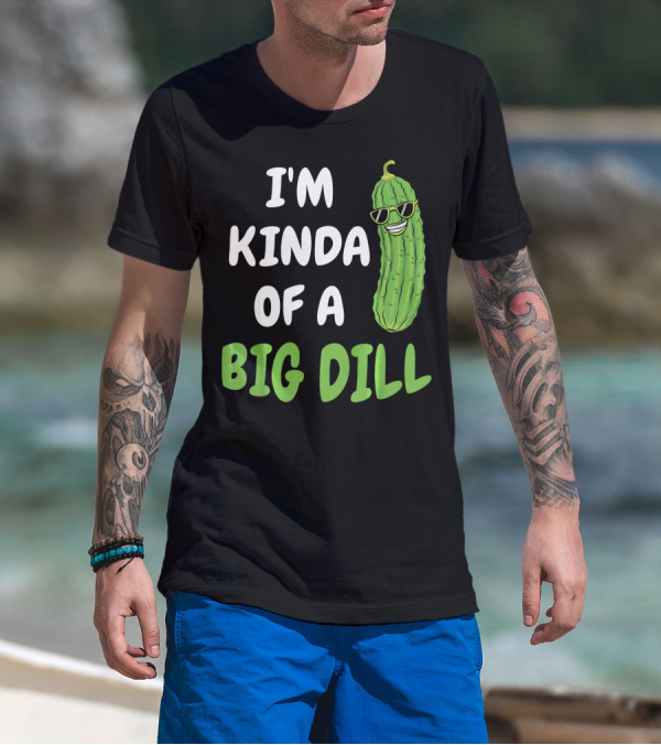 I'm Kinda Of A Big Dill Funny Pickle With Sunglasses T-Shirt