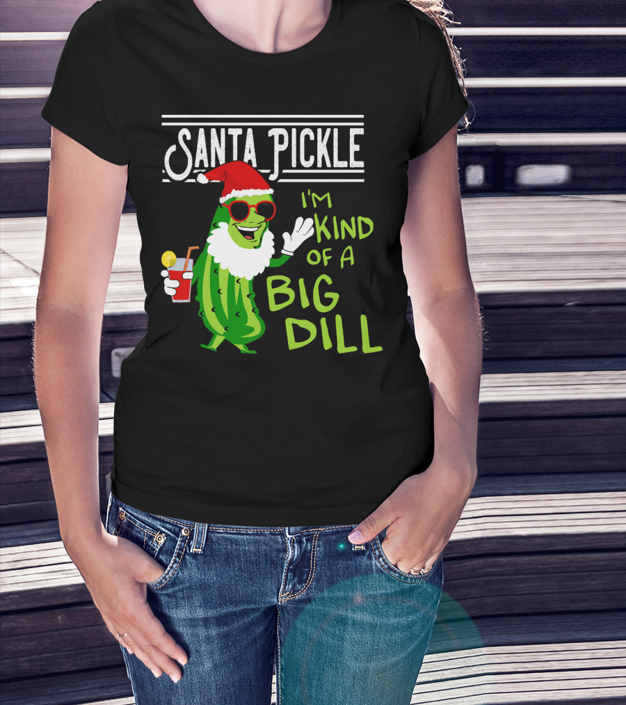 Santa Pickle I'm Kind Of A Big Dill T-Shirt