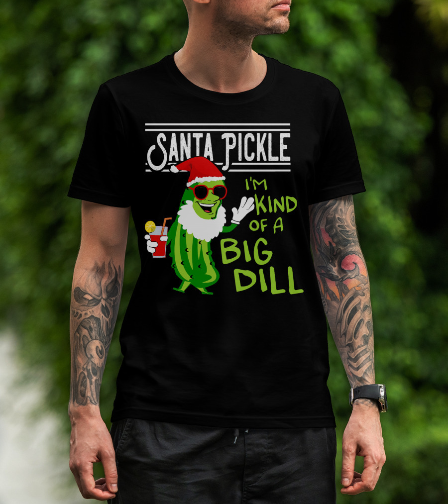Santa Pickle I'm Kind Of A Big Dill T-Shirt