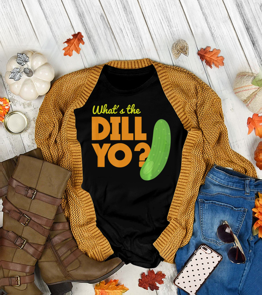 What's the Dill Yo Funny Pickle Pun Joke T-Shirt