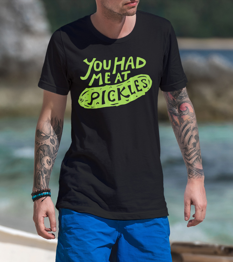 You Had Me At Pickles Love Pickles Green Pickle Text T-Shirt