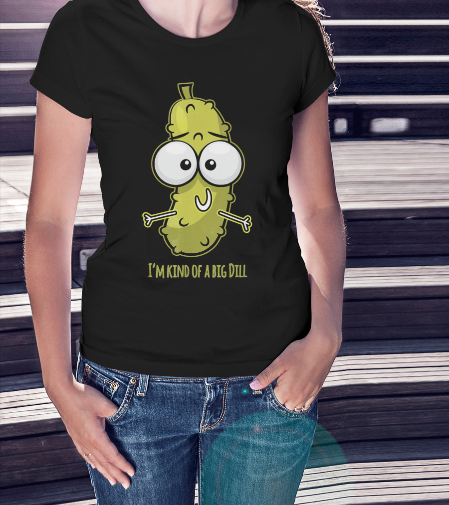 I'm Kind Of A Big Dill Pickle With Cartoon Eyes T-Shirt