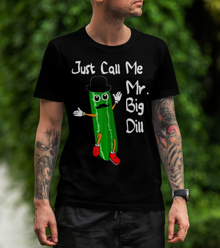 Just Call Me Mr. Big Dill Pickle Character With Hat And Mustache T-Shirt