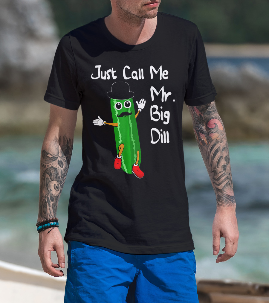 Just Call Me Mr. Big Dill Pickle Character With Hat And Mustache T-Shirt