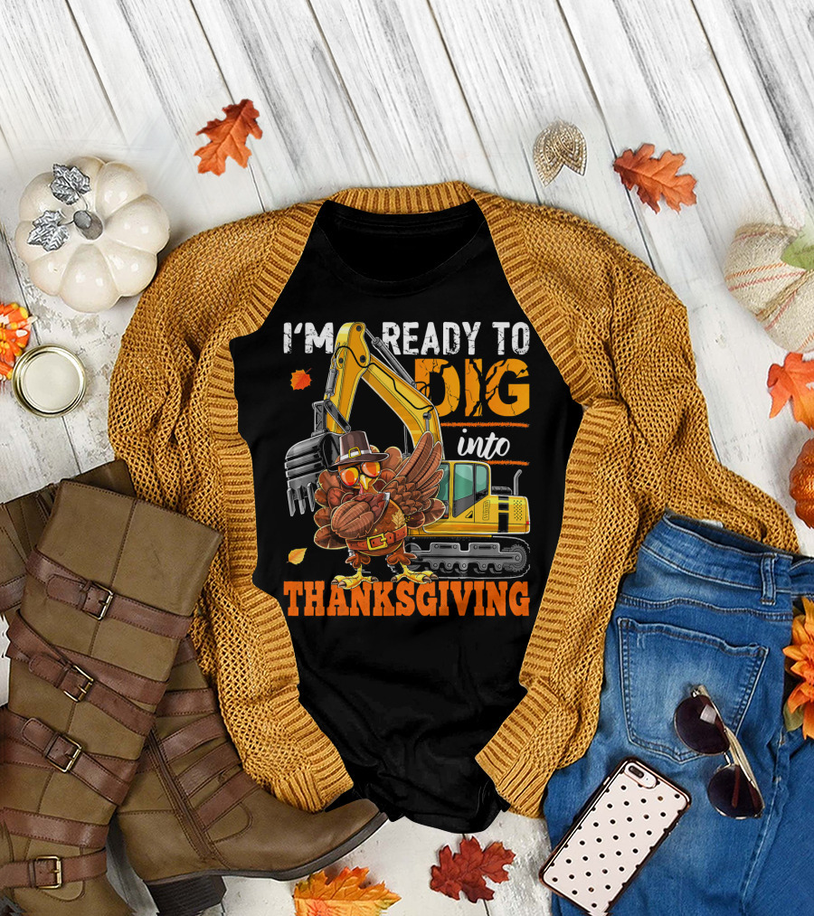 I'm Ready to Dig into Thanksgiving T-Shirt
