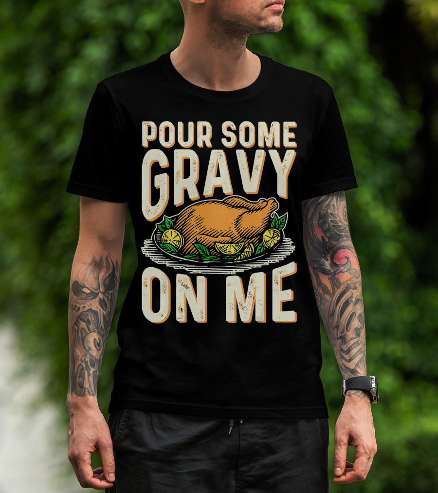 Pour Some Gravy On Me Turkey Funny Thank T-Shirt