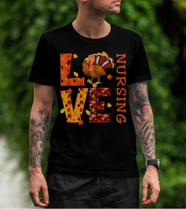 LOVE Nursing Nurse Turkey Autumn Thanksgiving T-Shirt