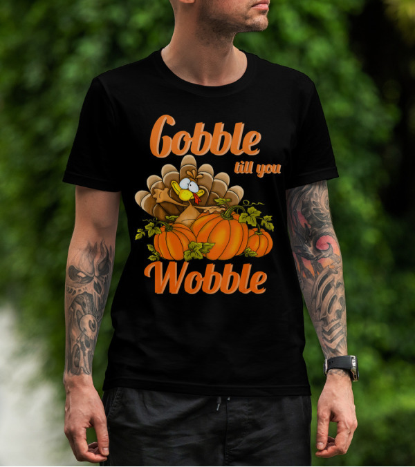 Gobble Till You Wobble Turkey With Pumpkins T-Shirt