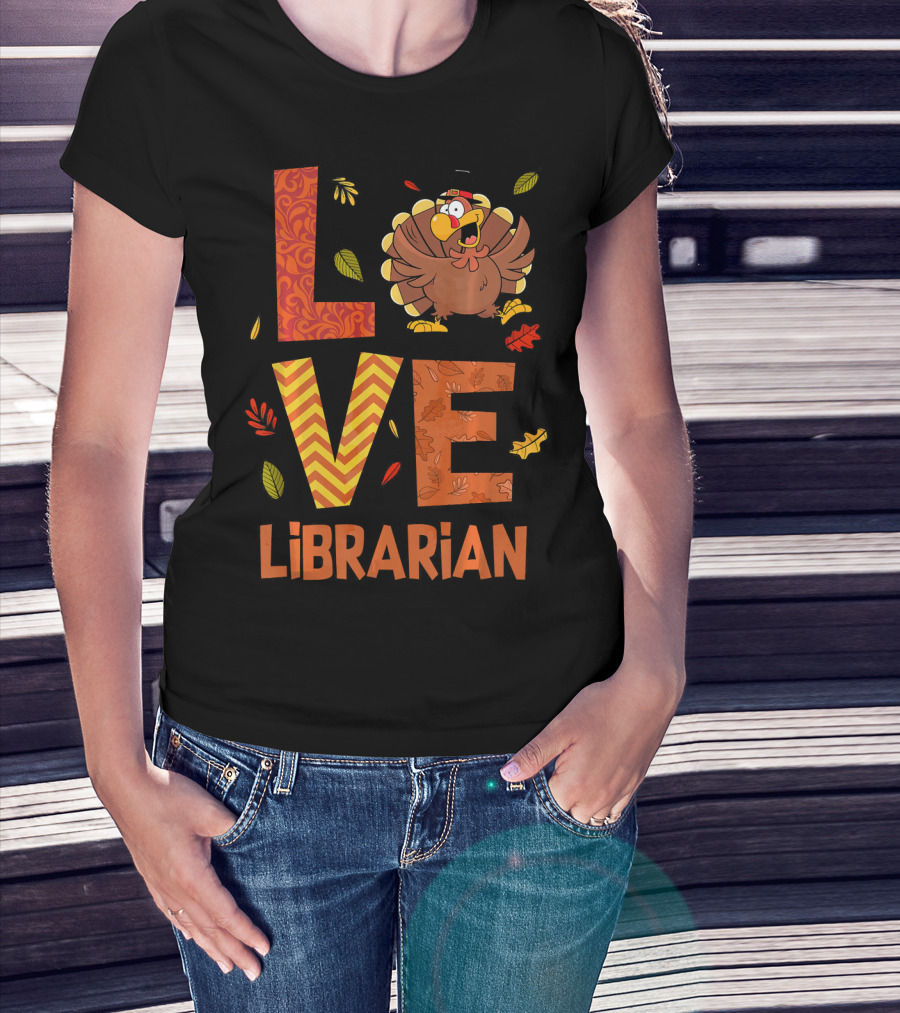 LOVE Librarian Turkey Autumn Fall Thanks T-Shirt