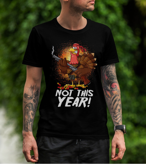 Not This Year Mercenary Turkey Funny Thanksgiving T-Shirt