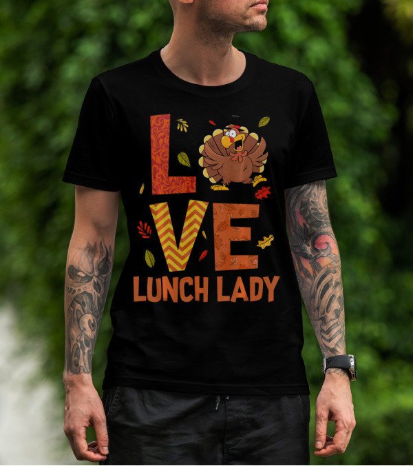LOVE Lunch Lady Turkey Autumn Fall Thanksgiving T-Shirt